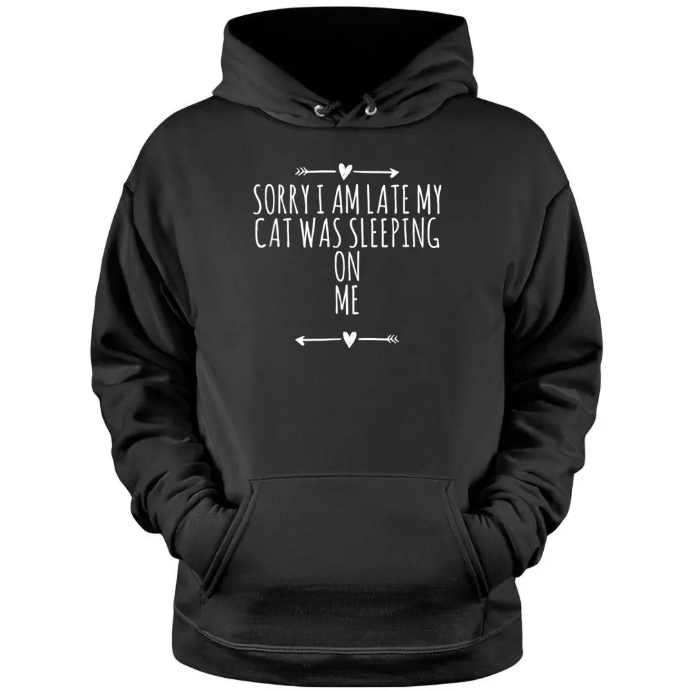 Arrows Heart Cute Sorry I Am Late My Cat Was Sleeping On Me Pullover Hoodie