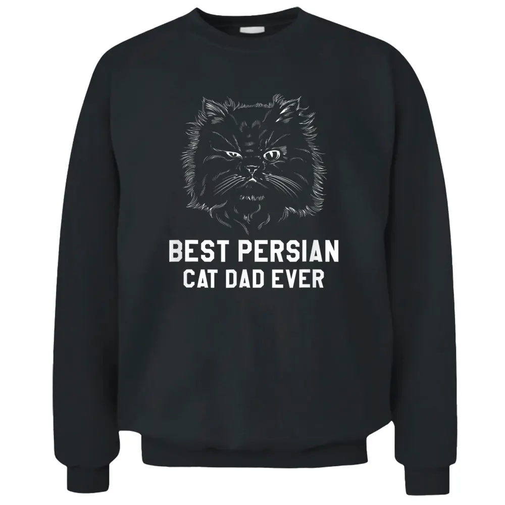 Best Persian Cat Dad Ever For A Cat Lover Pullover Sweatshirt