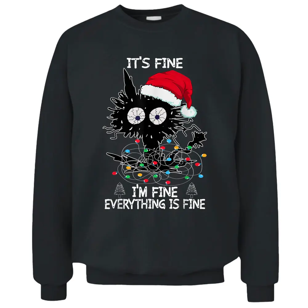 Black Cat Christmas It's Fine I'm Fine Everything Is Fine Pullover Sweatshirt