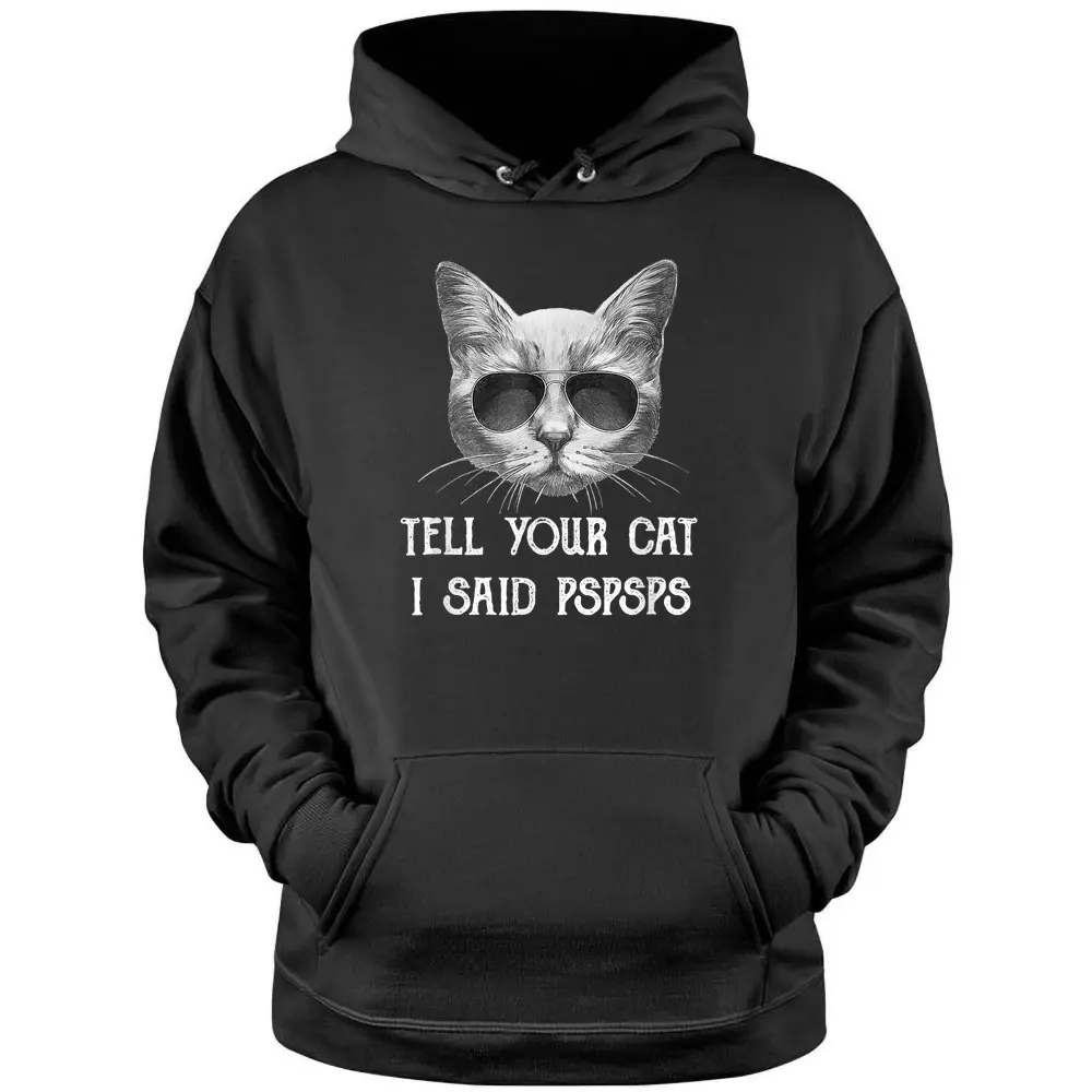 Black Cat Shirt Tell Your Cat I Said Pspsps Funny Meow Kitty Pullover Hoodie