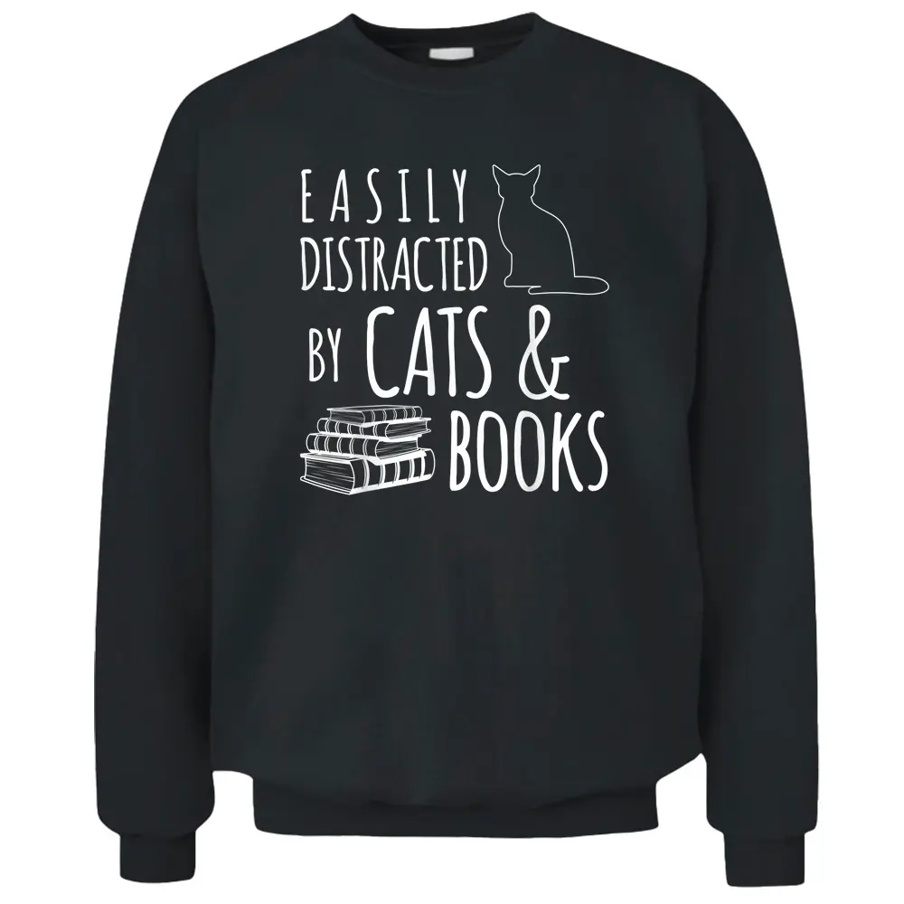 Cat  Book Lover Easily Distracted By Cats And Books Pullover Sweatshirt