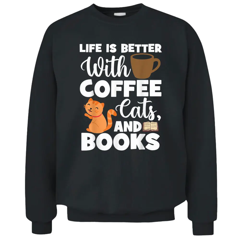 Cat Lovers Cats And Books Coffee Cats And Books Cat Books Pullover Sweatshirt