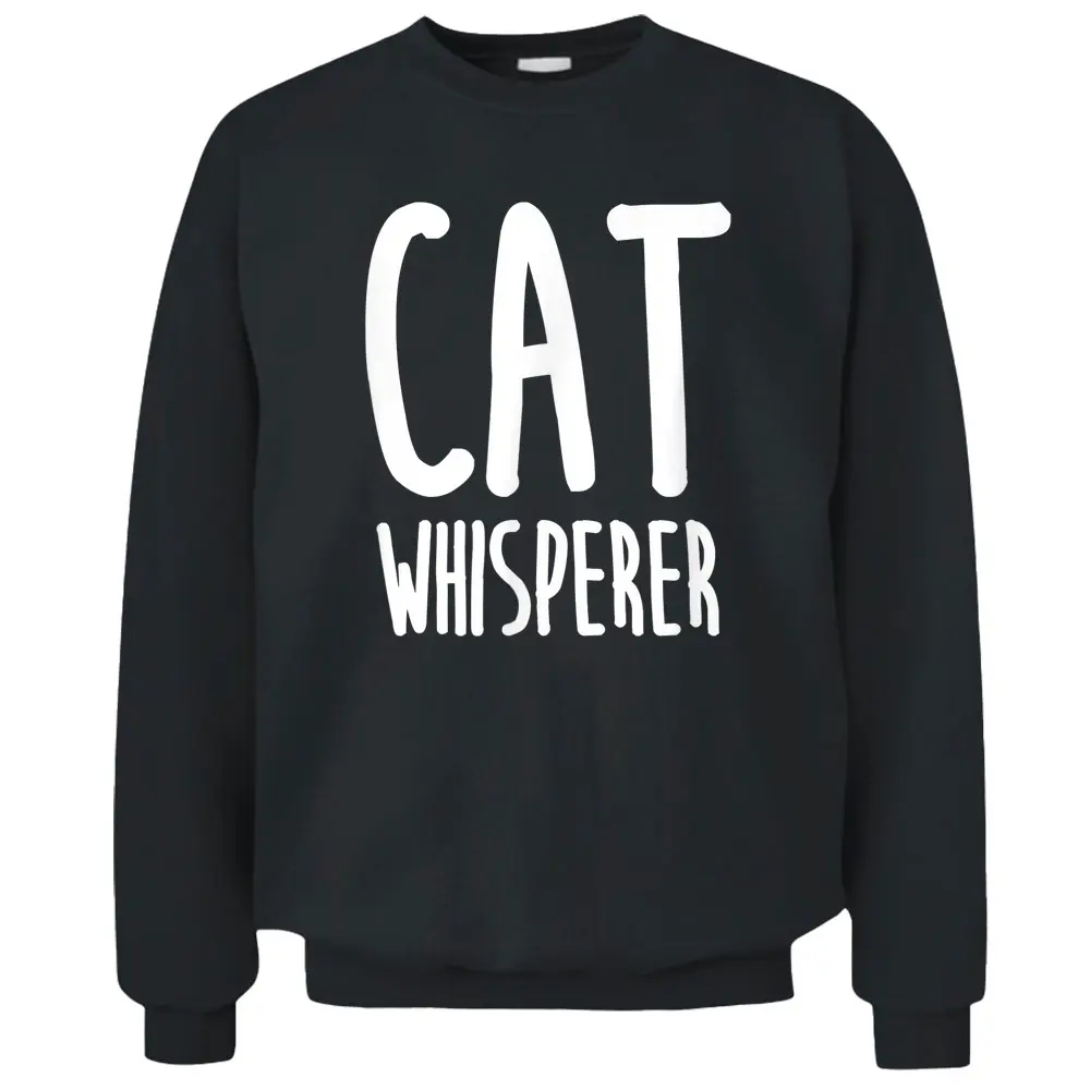 Cat Whisperer Funny And Cute Cat  Pullover Sweatshirt