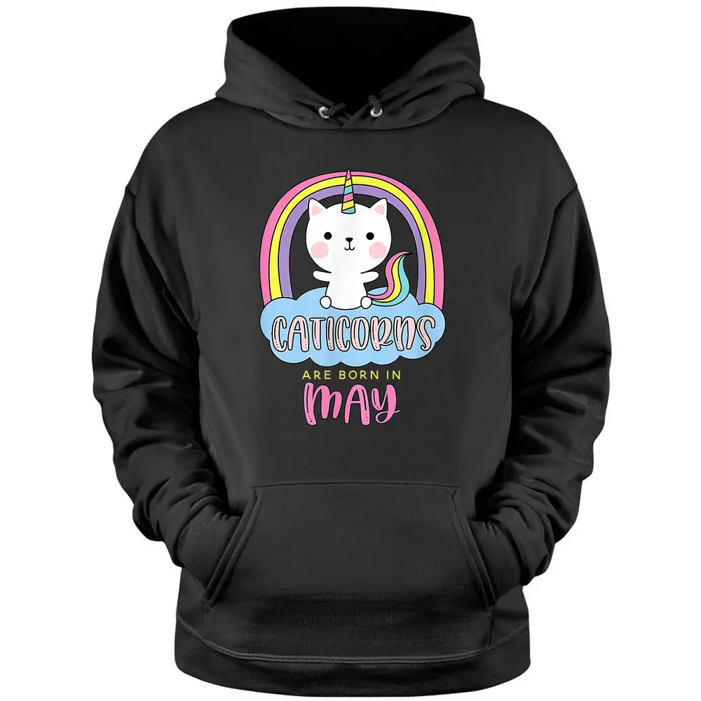 Caticorns Are Born In May Birthday Cat Unicorn Rainbow Cute Pullover Hoodie