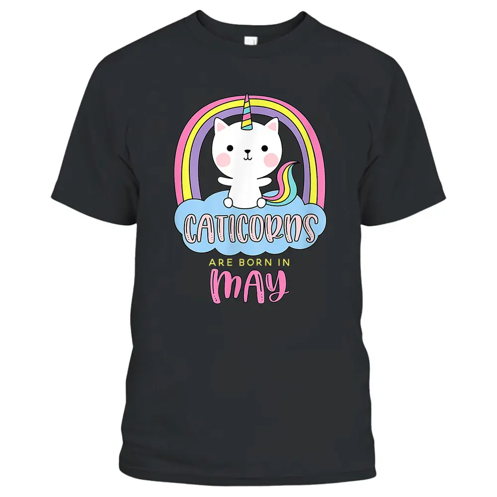 Caticorns Are Born In May Birthday Cat Unicorn Rainbow Cute T-Shirt