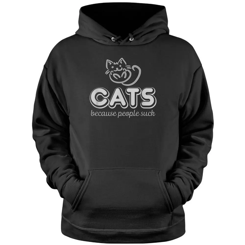 Cats Because People Suck Funny Kitty Lovers Pullover Hoodie