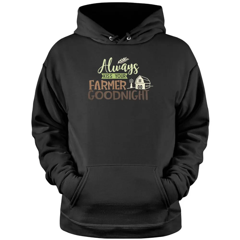 Always Kiss Your Farmer Goodnight Farmers Wife Farming Pullover Hoodie