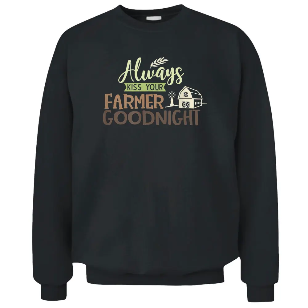 Always Kiss Your Farmer Goodnight Farmers Wife Farming Pullover Sweatshirt