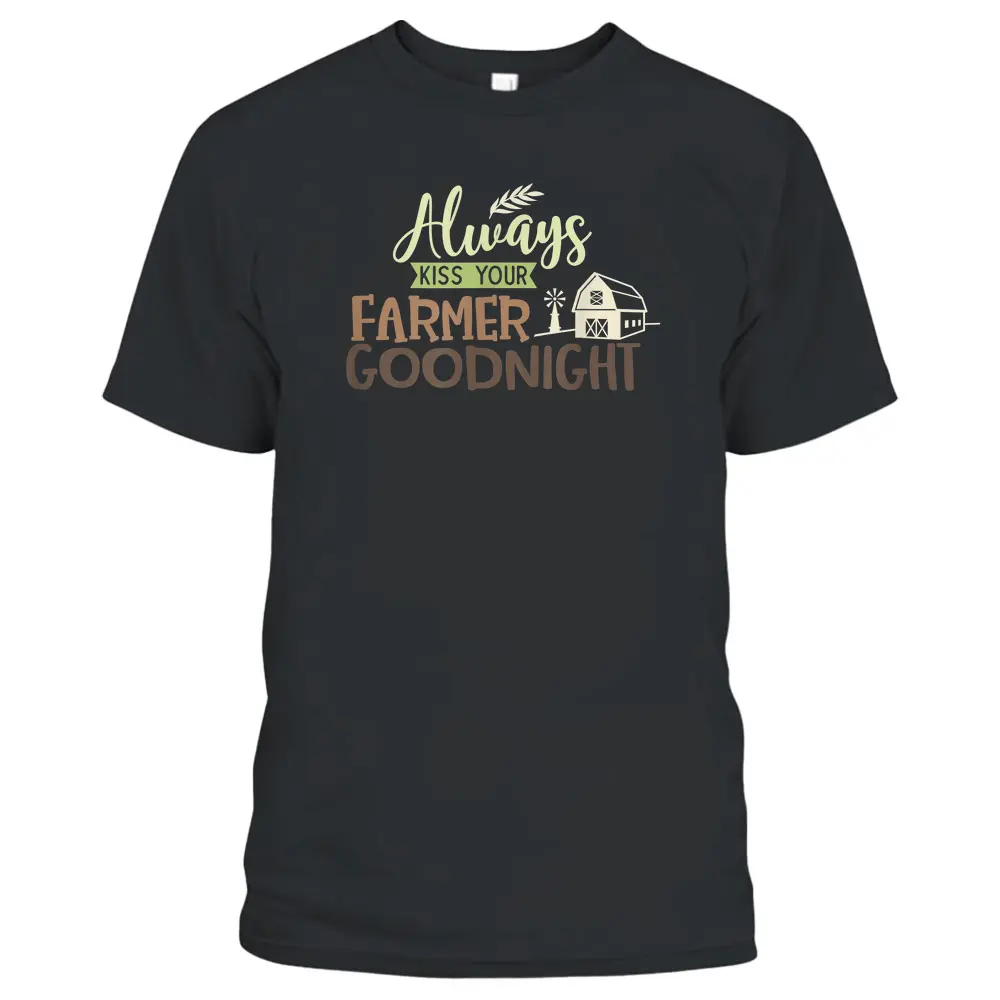 Always Kiss Your Farmer Goodnight Farmers Wife Farming T-Shirt