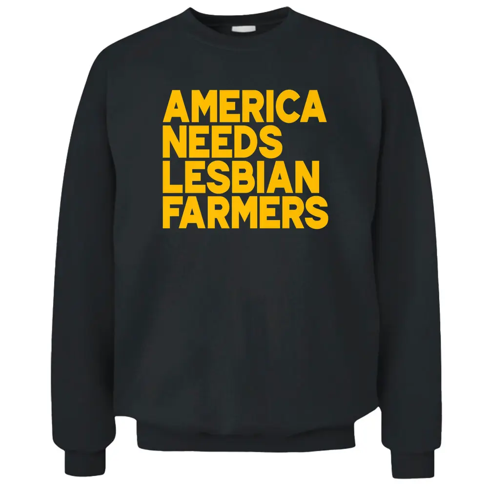 America Needs Lesbian Farmers Pullover Sweatshirt