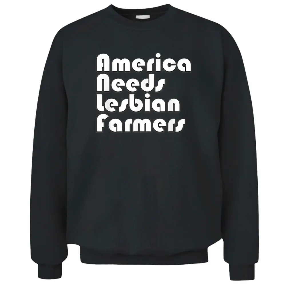 America Needs Lesbian Farmers Gay LGBT Farmer Pullover Sweatshirt