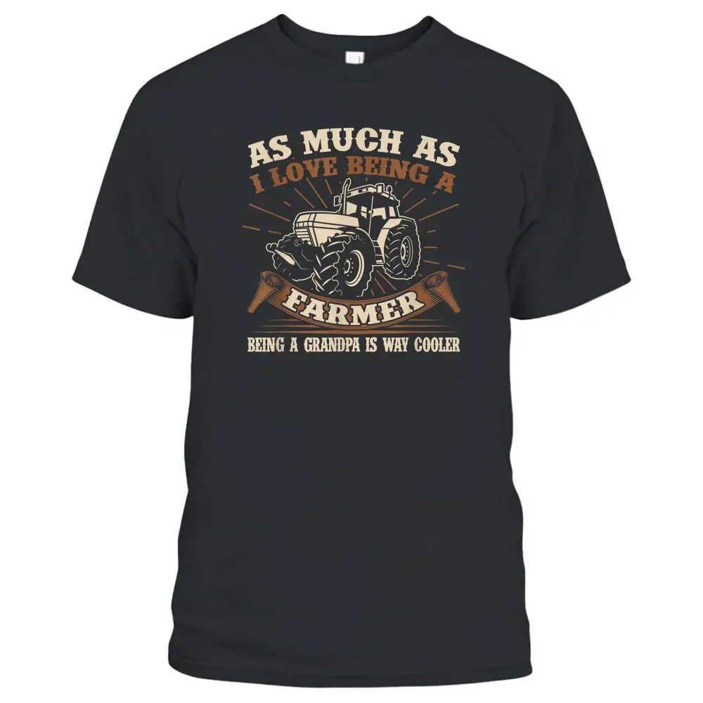 As Much As I Love Being A Farmer Being A Grandpa Is Cooler T-Shirt