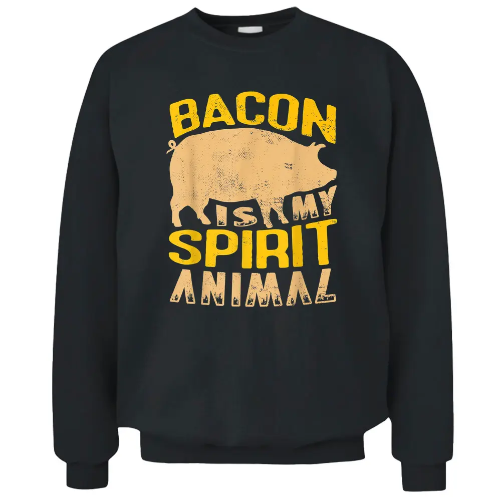 Bacon Is My Spirit Animal  For A Farmer BBQ Farming Pullover Sweatshirt