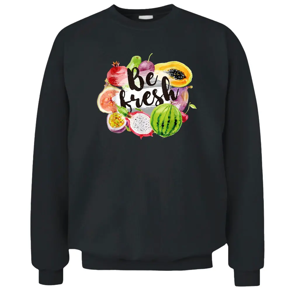 Be Fresh Vegan Fruit Lovers Cool Vegetarian Farmer Market Pullover Sweatshirt