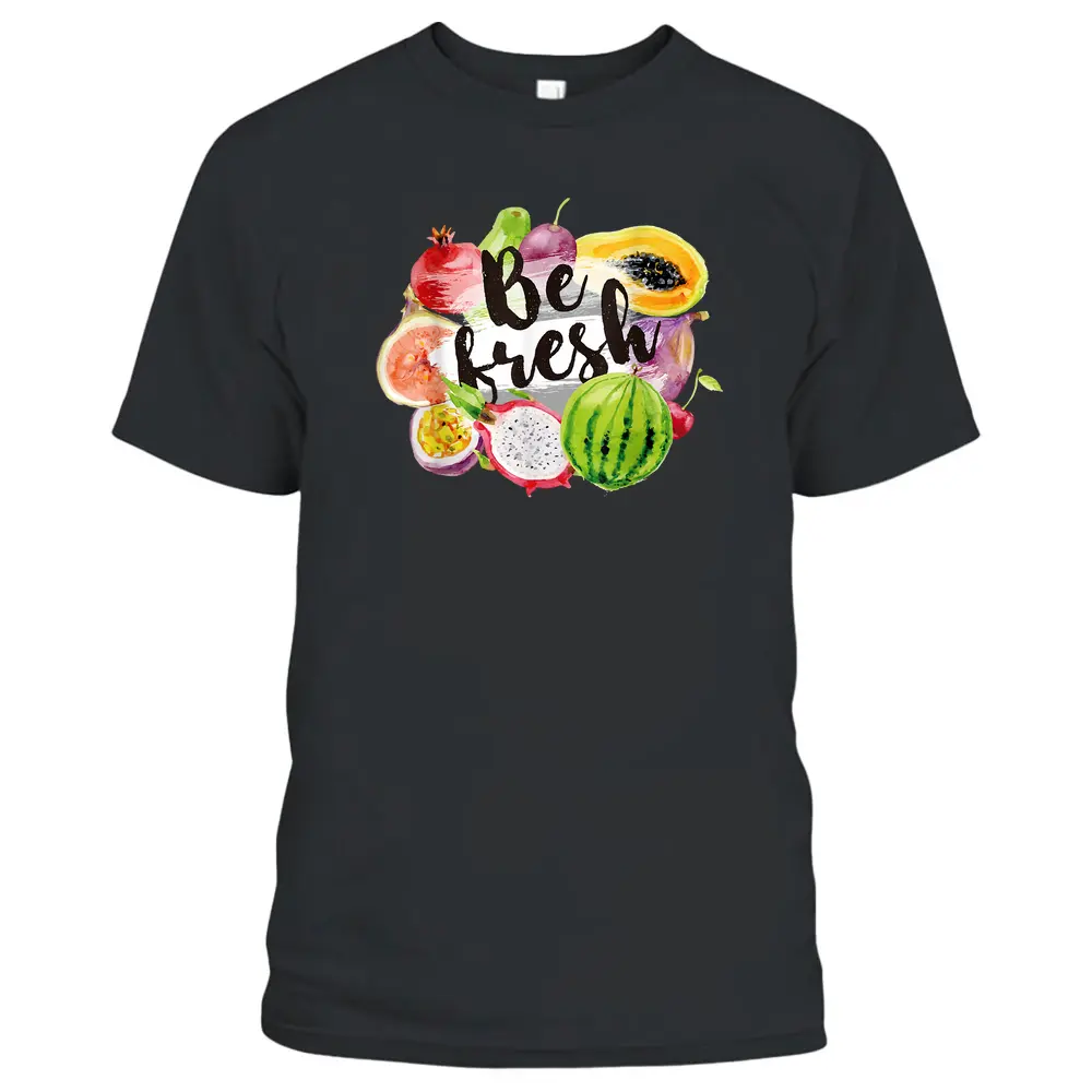 Be Fresh Vegan Fruit Lovers Cool Vegetarian Farmer Market T-Shirt