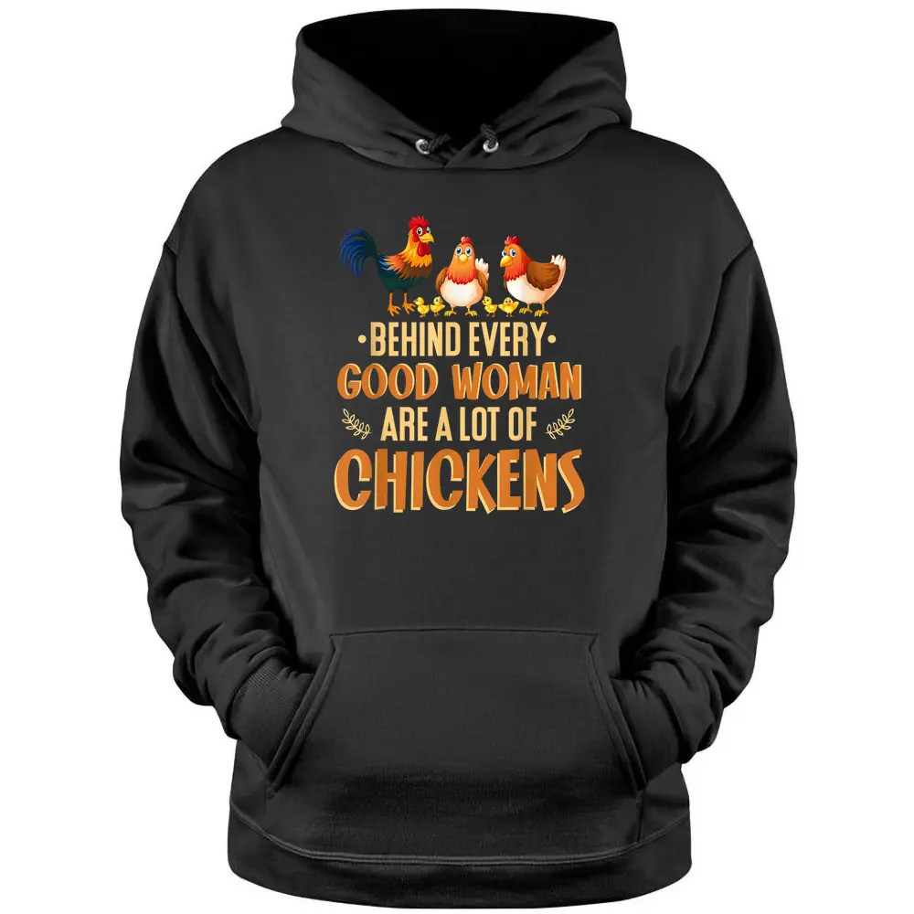 Behind Every Good Woman Are A Lot Of Chickens Farmer Pullover Hoodie