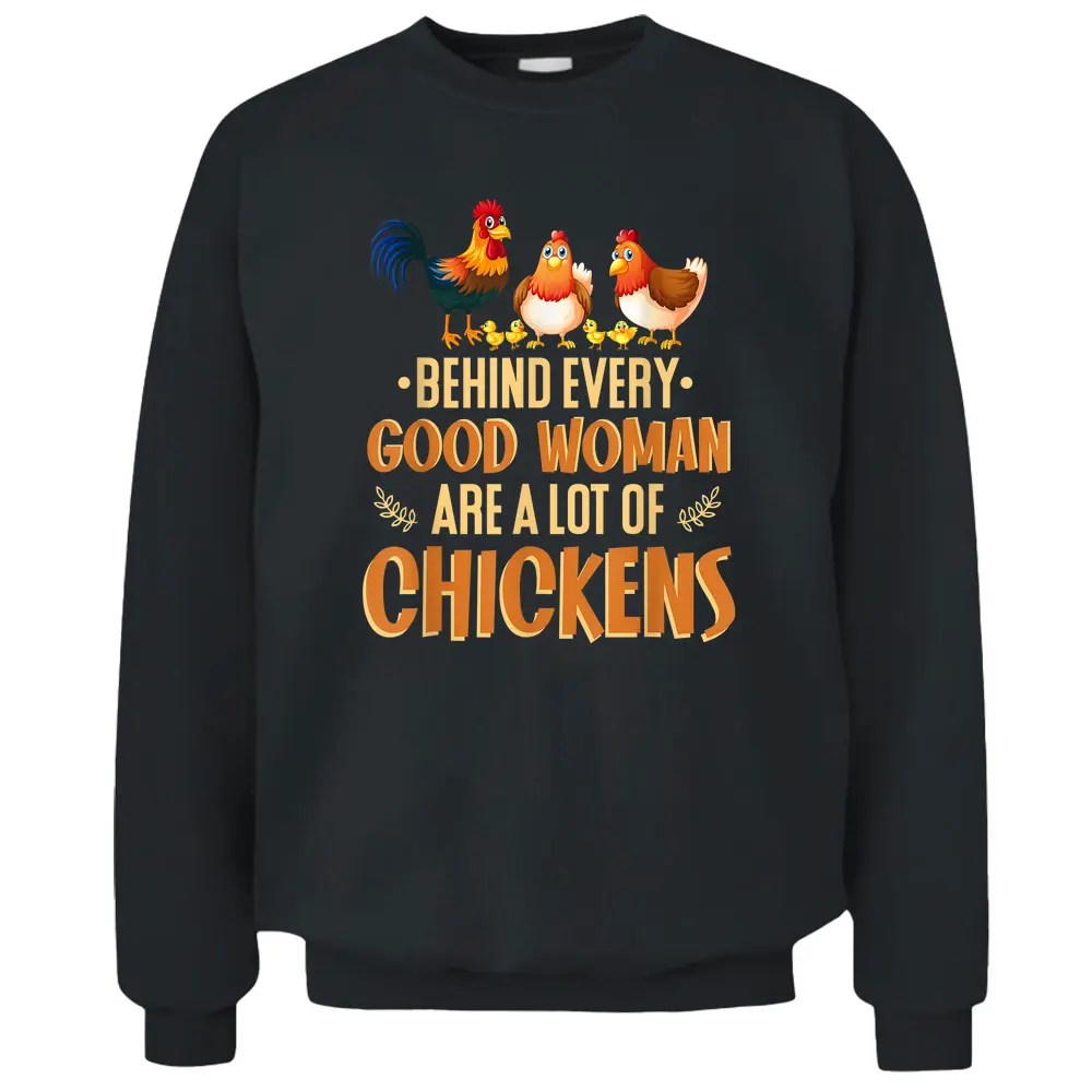 Behind Every Good Woman Are A Lot Of Chickens Farmer Pullover Sweatshirt