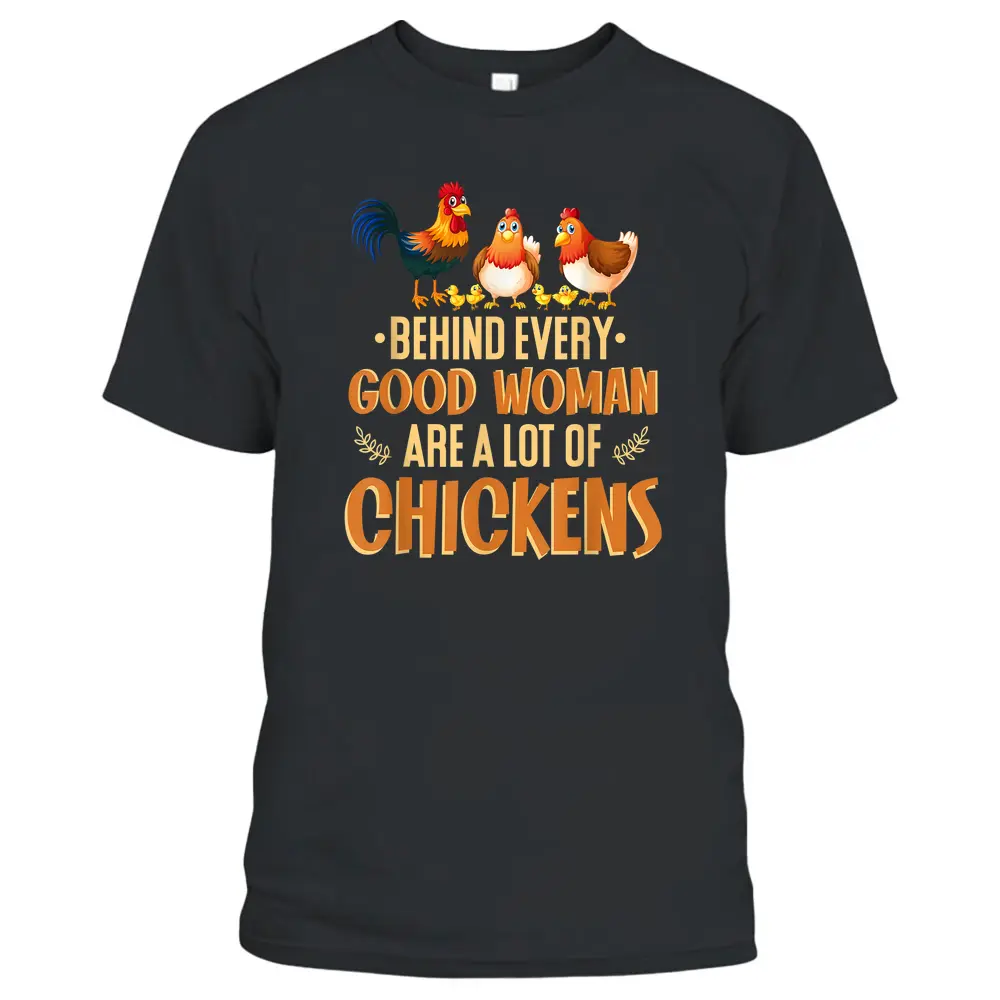 Behind Every Good Woman Are A Lot Of Chickens Farmer T-Shirt