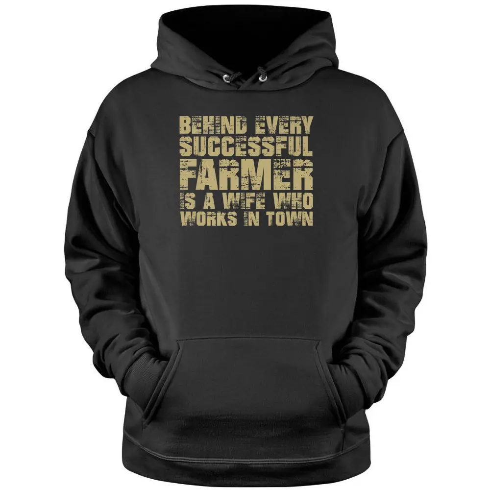 Behind Every Successful Farmer Is A Wife In Town Farmer Pullover Hoodie