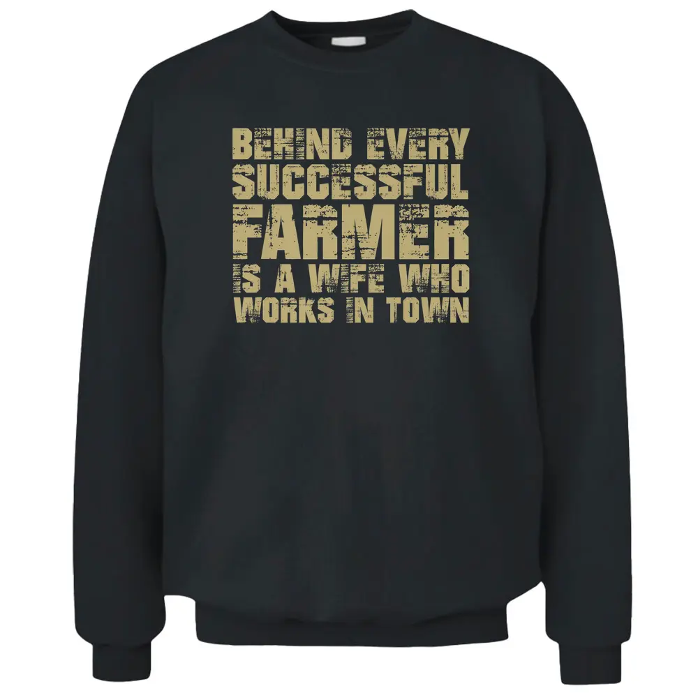 Behind Every Successful Farmer Is A Wife In Town Farmer Pullover Sweatshirt