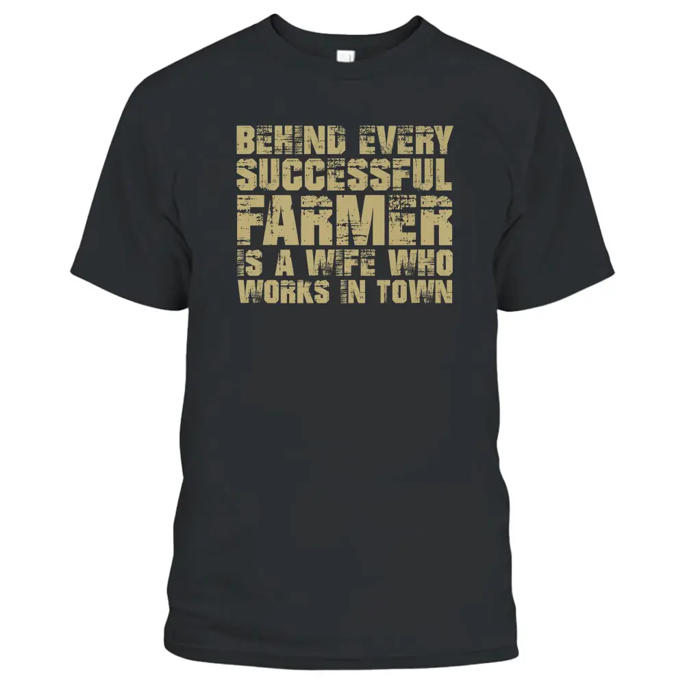 Behind Every Successful Farmer Is A Wife In Town Farmer T-Shirt