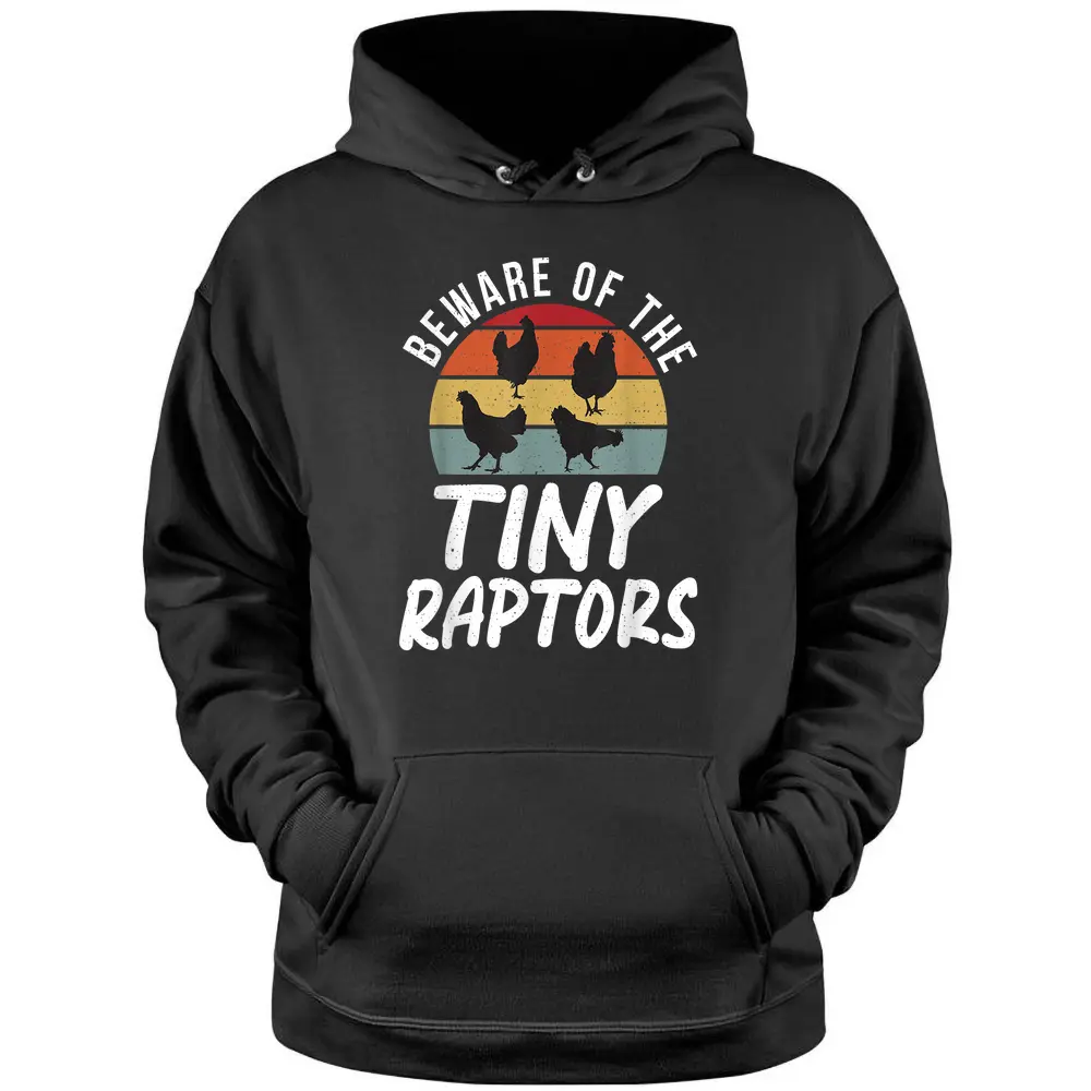 Beware Of The Tiny Raptors Poultry Farmer Retro Chicken Pullover Hoodie