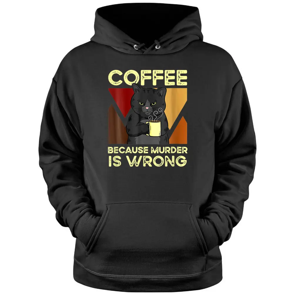 Coffee Because Murder Is Wrong Black Cat With Coffee Mug Fun Pullover Hoodie