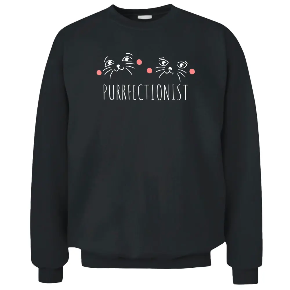 Cute Purrfectionist Cat Gift Pullover Sweatshirt