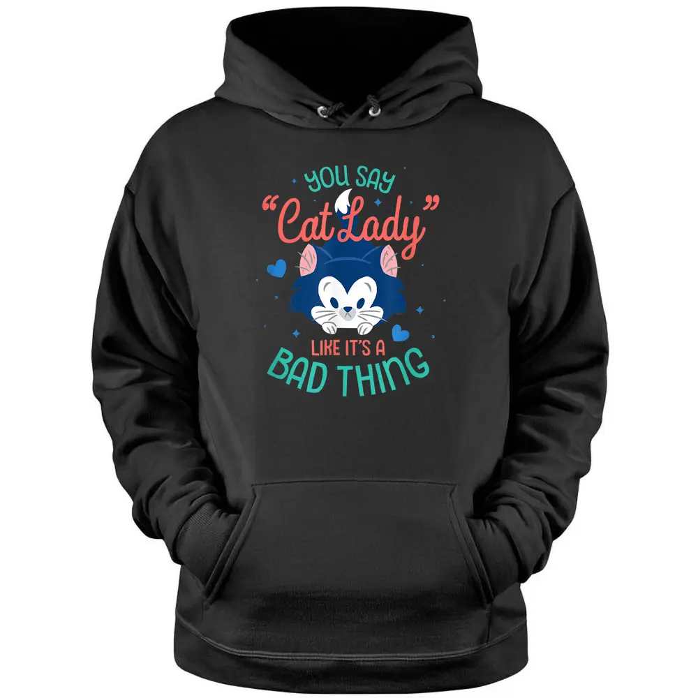 Disney Figaro You Say Cat Lady Like Itu2019s A Bad Thing Pullover Hoodie